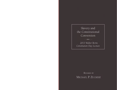 Slavery and the Constitutional Convention 2013 Walter Berns Constitution Day Lecture “The Founders were not all-seeing or all-wise. Both history and their constitutional order developed in ways they did not foresee and