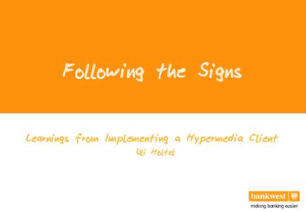 Following the Signs Learnings from Implementing a Hypermedia Client Uli Holtel Lesson 1