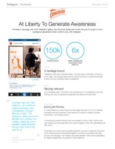 Success Story  At Liberty To Generate Awareness Cointreau’s campaign with WAX Interactive agency saw the iconic liqueur join forces with one of London’s most prestigious department stores to tell its story with Insta