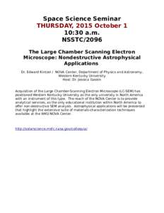 Space Science Seminar THURSDAY, 2015 October 1 10:30 a.m. NSSTC/2096 The Large Chamber Scanning Electron Microscope: Nondestructive Astrophysical