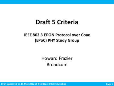 Draft 5 Criteria IEEE[removed]EPON Protocol over Coax (EPoC) PHY Study Group Howard Frazier Broadcom