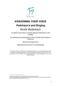 AWAKENING YOUR VOICE Parkinson’s and Singing Nicola Wydenbach To observe how other countries approach Parkinson’s and singing by watching and participating in three Tremble Clef Groups in