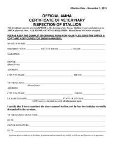 Effective Date – November 1, 2010  OFFICIAL AMHA CERTIFICATE OF VETERINARY INSPECTION OF STALLION This Certificate must be presented PRIOR to the showing of any Senior Stallion (3 years and older) at an