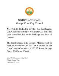 NOTICE AND CALL Orange Cove City Council NOTICE IS HEREBY GIVEN that the Regular City Council Meeting of November 22, 2017 has been cancelled due to the holidays and lack of quorum.