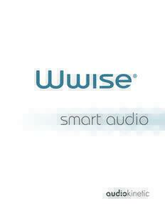 smart audio  What is Wwise ? ®  Wwise from Audiokinetic is the industry’s most advanced, most used audio engine.