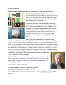 For	
  Immediate	
  Release:	
   New	
  England	
  author	
  and	
  poet	
  Baron	
  Wormser	
  publishes	
  his	
  first	
  novel,	
  Teach	
  Us	
  That	
  Peace.	
   PORTSMOUTH	
  —Piscata