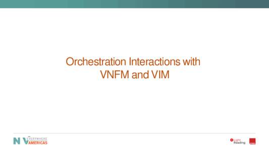 Orchestration Interactions with VNFM and VIM Agenda • Resource Orchestration: Telco-cloud Needs • Sizing v. Scaling: Managing the VNFM envelope