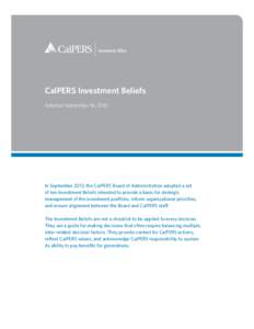 Investment Office  CalPERS Investment Beliefs Adopted September 16, 2013  In September 2013, the CalPERS Board of Administration adopted a set