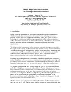 Online Reputation Mechanisms A Roadmap for Future Research Summary Report of the First Interdisciplinary Symposium on Online Reputation Mechanisms, April 26-27, 2003, Cambridge, MA Draft Version 1, May 21, 2003