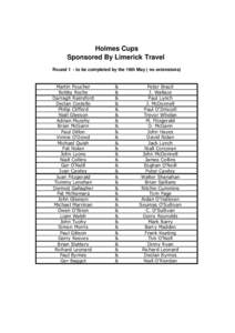 Holmes Cups Sponsored By Limerick Travel Round 1 - to be completed by the 16th May ( no extensions) Martin Poucher Bobby Roche