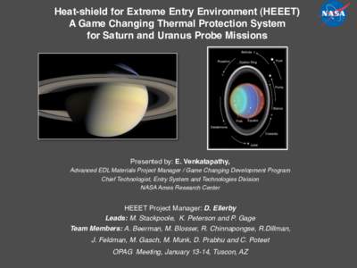 Heat-shield for Extreme Entry Environment (HEEET) ! A Game Changing Thermal Protection System ! for Saturn and Uranus Probe Missions ! Presented by: E. Venkatapathy, ! Advanced EDL Materials Project Manager / Game Changi