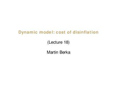 Dynamic model: cost of disinflation (Lecture 18) Martin Berka Is there a Phillips curve in the data? • Phillips curve tells us that, ceteris paribus, changes in inflation