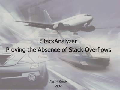 StackAnalyzer Proving the Absence of Stack Overflows AbsInt GmbH 2012