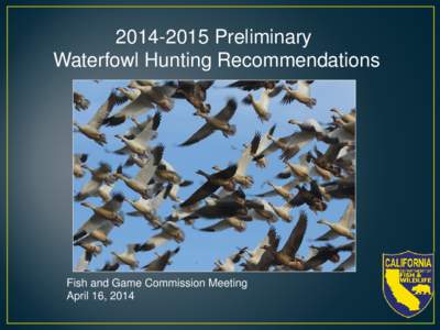 [removed]Preliminary Waterfowl Hunting Recommendations Fish and Game Commission Meeting April 16, 2014