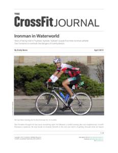 Ironman in Waterworld Years of being told to “hydrate, hydrate, hydrate” caused first-time Ironman athlete Dan Fontaine to overlook the dangers of overhydration. AprilCourtesy of Dan Fontaine