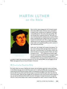 Martin Luther on the B ible Martin Luther’s deep engagement with Scripture caused the Lutheran Reformation. Writing in 1545, a year before his death, Luther recalled how his meditation on Romans