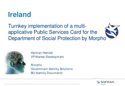 Ireland Turnkey implementation of a multiapplicative Public Services Card for the Department of Social Protection by Morpho Herman Hemels VP Market Development Morpho