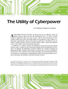 The Utility of Cyberpower Lt. Col. Kevin L. Parker, U.S. Air Force A  FTER MORE THAN 50 YEARS, the Korean War has not officially ended, but