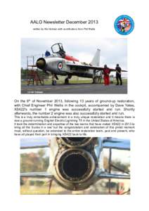 AALO Newsletter December 2013 written by Nic Holman with contributions from Phil Wallis On the 6th of November 2013, following 13 years of ground-up restoration, with Chief Engineer Phil Wallis in the cockpit, accompanie