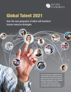 Global Talent 2021 How the new geography of talent will transform human resource strategies A report produced in collaboration with Towers Watson, AIG, American Express,