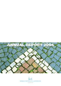 ANNUAL REPORT 2004  Reproduction for educational and non commercial purposes is permitted provided that the source is acknowledged. Banque centrale du Luxembourg 2, boulevard Royal - L-2983 Luxembourg