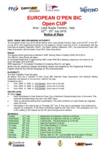 EUROPEAN O’PEN BIC Open CUP Arco - Lake Garda Trentino - Italy 22nd - 25th July 2015 Notice of Race DATE, VENUE AND ORGANISING AUTHORITY