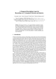 A Temporal Description Logic for Reasoning over Conceptual Schemas and Queries Alessandro Artale1 , Enrico Franconi2 , Frank Wolter3 , Michael Zakharyaschev4 1 Dept. of Computation, UMIST, Manchester, UK; t