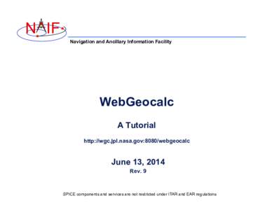 N IF Navigation and Ancillary Information Facility WebGeocalc A Tutorial http://wgc.jpl.nasa.gov:8080/webgeocalc