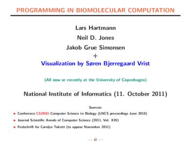 PROGRAMMING IN BIOMOLECULAR COMPUTATION Lars Hartmann Neil D. Jones Jakob Grue Simonsen + Visualization by Søren Bjerregaard Vrist