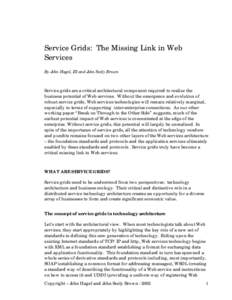 Service Grids: The Missing Link in Web Services By John Hagel, III and John Seely Brown Service grids are a critical architectural component required to realize the business potential of Web services. Without the emergen