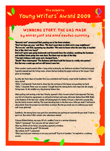 The Usborne  Young Writers’ Award 2009 WINNING STORY: THE GAS MASK by Ann Bryant and Anna Hawkes-Cumming “Removal van!” announced Dad, peering out of the front window.