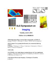 SLS Symposium on Imaging Tuesday, June 5, [removed]:00 to 12:15, WBGB[removed]:00 Single-Image Phase Contrast Micro-tomography at TOMCAT