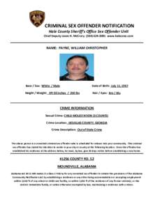 CRIMINAL SEX OFFENDER NOTIFICATION Hale County Sheriff’s Office Sex Offender Unit Chief Deputy Jason H. McCrorywww.halecoso.com NAME: PAYNE, WILLIAM CHRISTOPHER