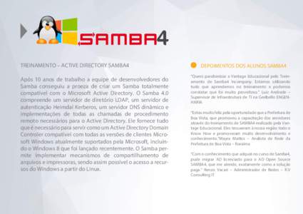 TREINAMENTO – ACTIVE DIRECTORY SAMBA4 Após 10 anos de trabalho a equipe de desenvolvedores do Samba conseguiu a proeza de criar um Samba totalmente compatível com o Microsoft Active Directory. O Samba 4.0 compreende 