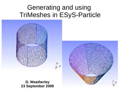 Generating and using TriMeshes in ESyS-Particle D. Weatherley 23 September 2009