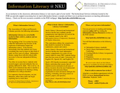Information Literacy @ NKU As an instructor in the classroom, information literacy is very much a part of your world. The Instructional Services Librarian located in the POD can provide support concerning how to teach in