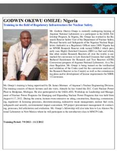 GODWIN OKEWU OMEJE: Nigeria Training in the field of Regulatory Infrastructure for Nuclear Safety. Mr. Godwin Okewu Omeje is currently undergoing training at Argonne National Laboratory as a participant in the IAEA Fello