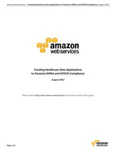 Amazon Web Services – Creating Healthcare Data Applications to Promote HIPAA and HITECH Compliance August[removed]Creating Healthcare Data Applications to Promote HIPAA and HITECH Compliance August 2012
