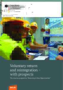 Voluntary return and reintegration – with prospects The returnee programme “Returning to New Opportunities”  BACKGROUND