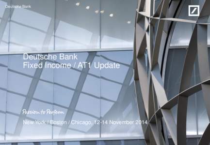 Deutsche Bank  Deutsche Bank Fixed Income / AT1 Update  New York / Boston / Chicago, 12-14 November 2014
