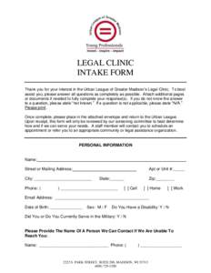 LEGAL CLINIC INTAKE FORM Thank you for your interest in the Urban League of Greater Madison’s Legal Clinic. To best assist you, please answer all questions as completely as possible. Attach additional pages or document