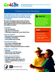 Everyday Fitness Ideas from the National Institute on Aging at NIH www.nia.nih.gov/Go4Life Finding Activities You Enjoy Some people like to walk on a treadmill at the gym. Others find that kind of activity boring. The ke