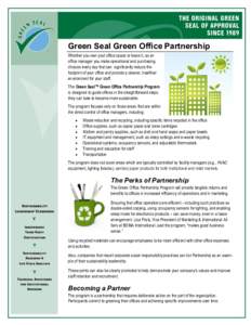 Green Seal Green Office Partnership Whether you own your office space or lease it, as an office manager you make operational and purchasing choices every day that can significantly reduce the footprint of your office and