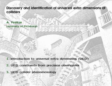 Discovery and identification of universal extra dimensions at colliders A. Freitas University of Pittsburgh  1. Introduction to universal extra dimensions (UED)