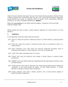 Terms and Conditions  These terms and conditions shall govern the use of the mCash Services provided by Mobitel (Private) Limited a company duly incorporated under the laws of Sri Lanka bearing company registration numbe