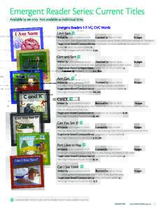 Emergent Reader Series: Current Titles Available by set only. Not available as individual titles. Emergent Readers 1-7: VC, CVC Words I Am Sam Written by Laura Appleton-Smith Illustrated by Preston Neel