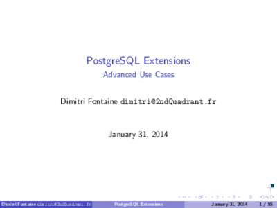 PostgreSQL Extensions Advanced Use Cases Dimitri Fontaine  January 31, 2014