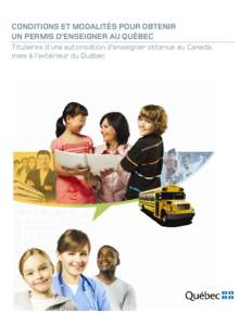 CONDITIONS ET MODALITÉS POUR OBTENIR UN PERMIS D’ENSEIGNER AU QUÉBEC Titulaires d’une autorisation d’enseigner obtenue au Canada, mais à l’extérieur du Québec  Le présent document a été réalisé par