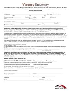 Return this completed form to: Bridge to College Program, Victory University, 255 North Highland Street, Memphis, TN[removed]STUDENT HEALTH FORM Name (print) ______________________________________________________________ B