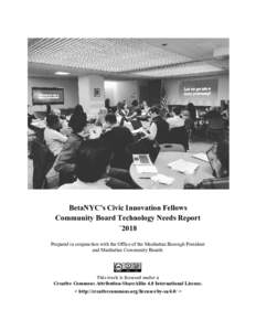 BetaNYC’s Civic Innovation Fellows Community Board Technology Needs Report `2018 Prepared in conjunction with the Office of the Manhattan Borough President and Manhattan Community Boards